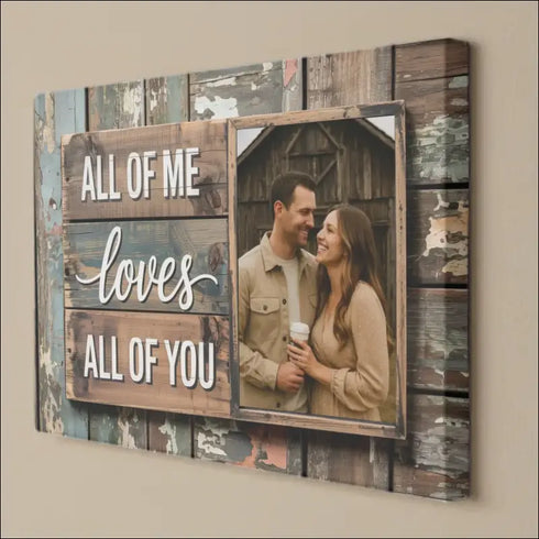 Rustic wooden photo frame showcasing a couple with All Of Me Loves All Of You canvas print